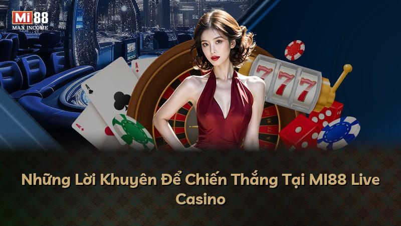 Những Lời Khuyên Để Chiến Thắng Tại MI88 Live Casino