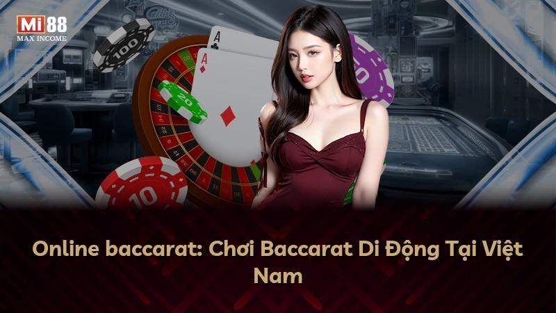 Online baccarat: Chơi Baccarat Di Động Tại Việt Nam