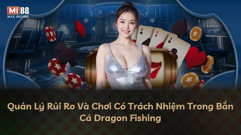 Quản Lý Rủi Ro Và Chơi Có Trách Nhiệm Trong Bắn Cá Dragon Fishing