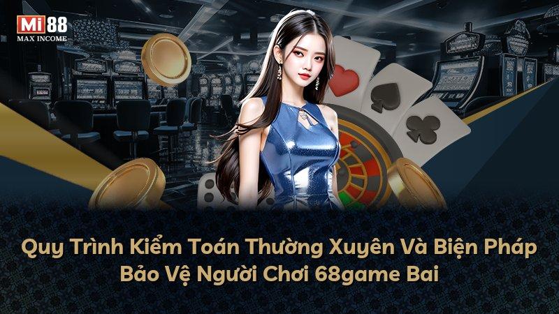 Quy Trình Kiểm Toán Thường Xuyên Và Biện Pháp Bảo Vệ Người Chơi 68game Bai