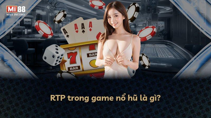 RTP trong game nổ hũ là gì?
