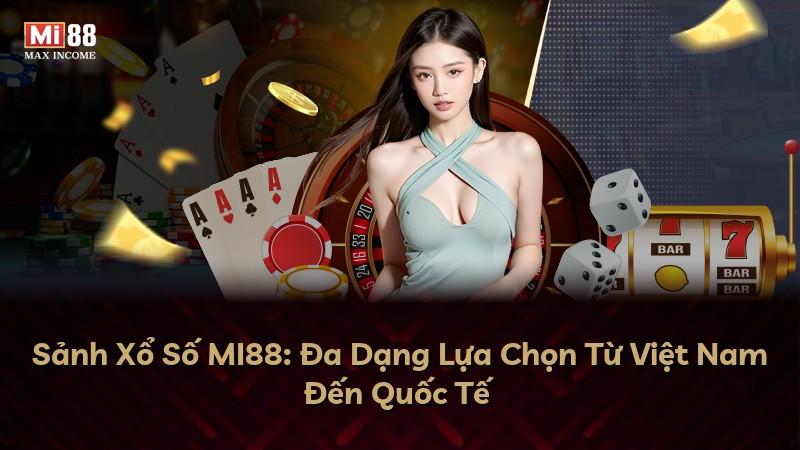 Sảnh Xổ Số MI88: Đa Dạng Lựa Chọn Từ Việt Nam Đến Quốc Tế