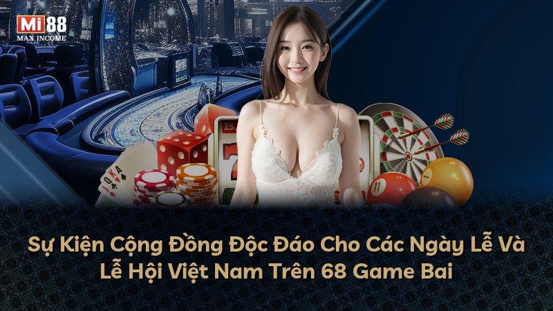 Sự Kiện Cộng Đồng Độc Đáo Cho Các Ngày Lễ Và Lễ Hội Việt Nam Trên 68 Game Bai