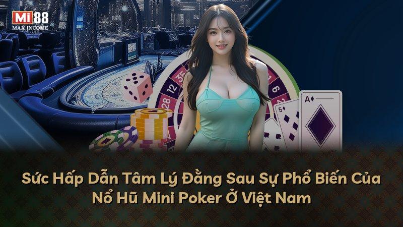 Sức Hấp Dẫn Tâm Lý Đằng Sau Sự Phổ Biến Của Nổ Hũ Mini Poker Ở Việt Nam