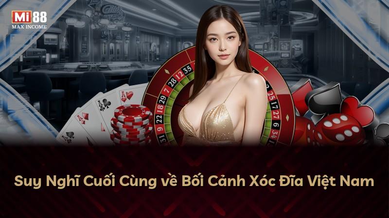 Suy Nghĩ Cuối Cùng về Bối Cảnh Xóc Đĩa Việt Nam