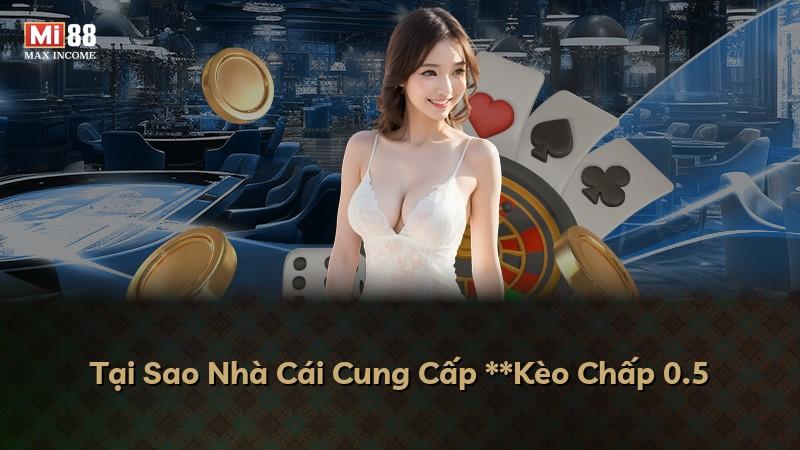 Tại Sao Nhà Cái Cung Cấp **Kèo Chấp 0.5