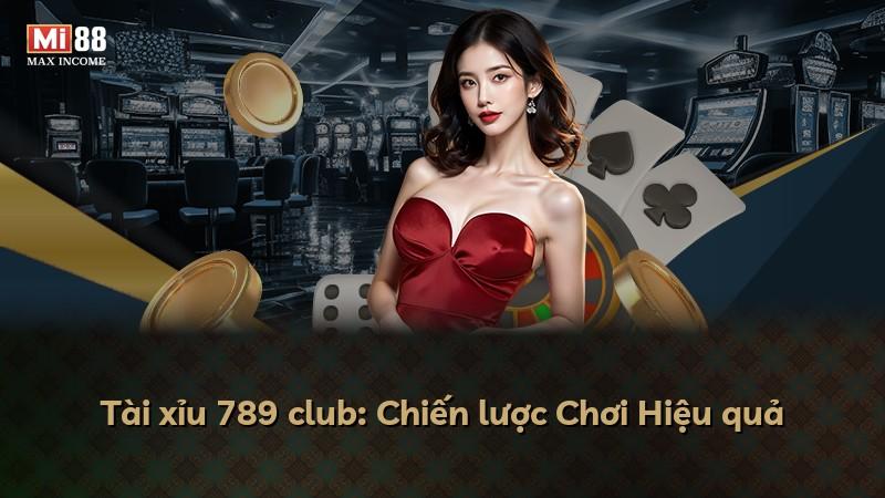 Tài xỉu 789 club: Chiến lược Chơi Hiệu quả