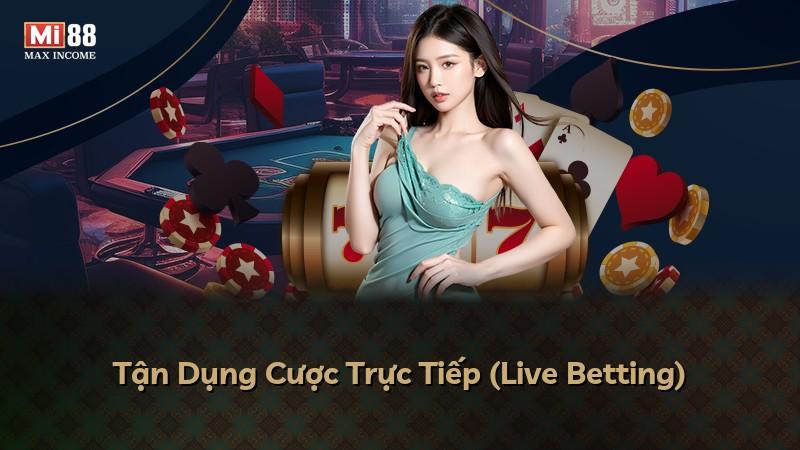 Tận Dụng Cược Trực Tiếp (Live Betting)