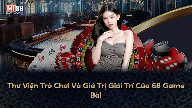 Thư Viện Trò Chơi Và Giá Trị Giải Trí Của 68 Game Bài