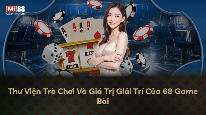 Thư Viện Trò Chơi Và Giá Trị Giải Trí Của 68 Game Bài