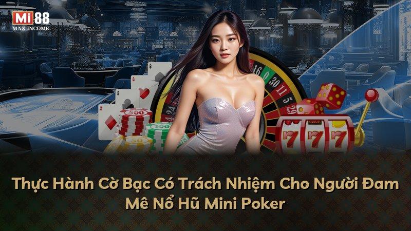 Thực Hành Cờ Bạc Có Trách Nhiệm Cho Người Đam Mê Nổ Hũ Mini Poker