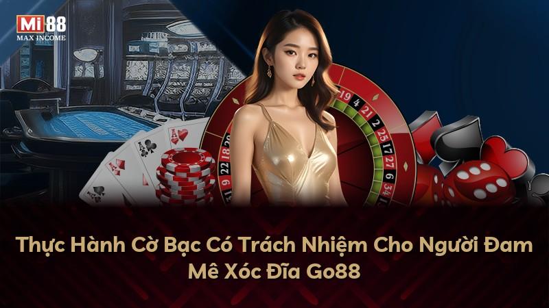 Thực Hành Cờ Bạc Có Trách Nhiệm Cho Người Đam Mê Xóc Đĩa Go88