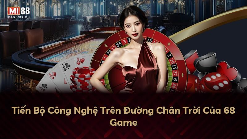 Tiến Bộ Công Nghệ Trên Đường Chân Trời Của 68 Game