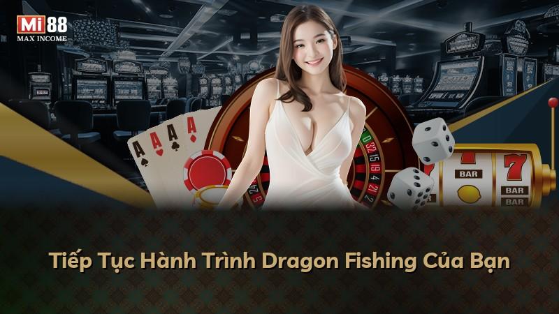 Tiếp Tục Hành Trình Dragon Fishing Của Bạn