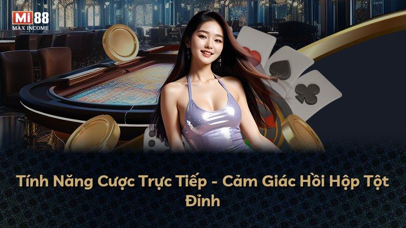 Tính Năng Cược Trực Tiếp - Cảm Giác Hồi Hộp Tột Đỉnh