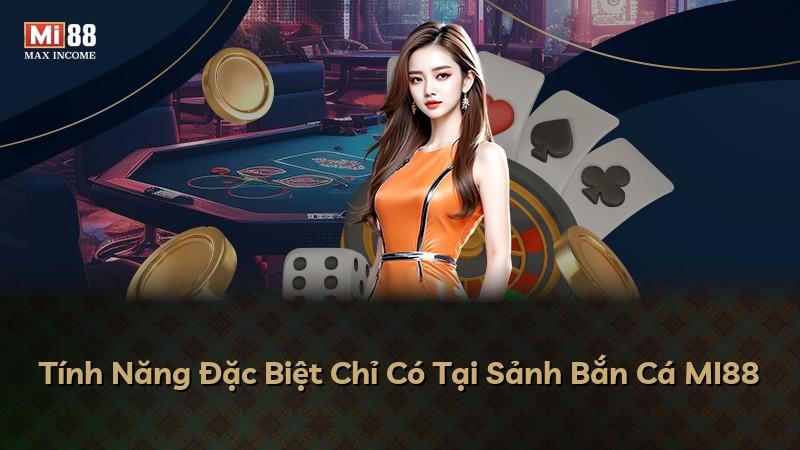 Tính Năng Đặc Biệt Chỉ Có Tại Sảnh Bắn Cá MI88