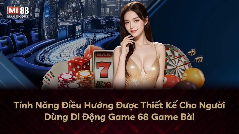 Tính Năng Điều Hướng Được Thiết Kế Cho Người Dùng Di Động Game 68 Game Bài
