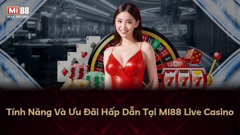 Tính Năng Và Ưu Đãi Hấp Dẫn Tại MI88 Live Casino