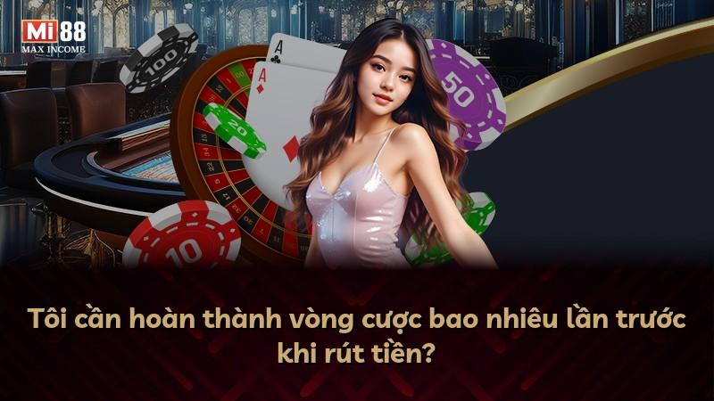 Tôi cần hoàn thành vòng cược bao nhiêu lần trước khi rút tiền?