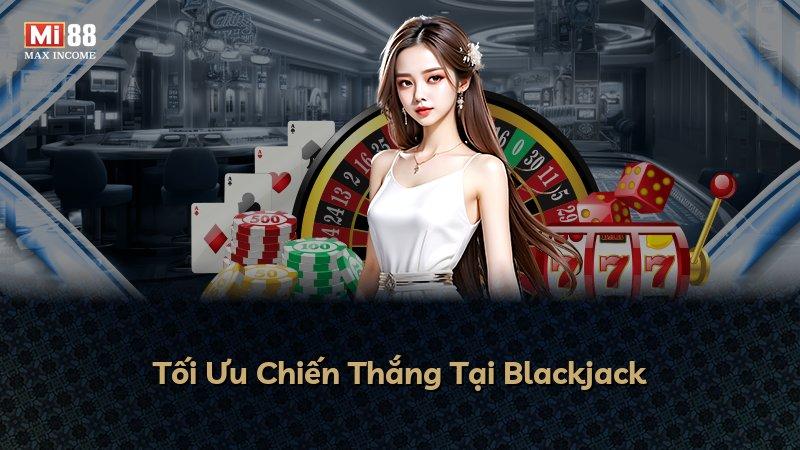Tối Ưu Chiến Thắng Tại Blackjack