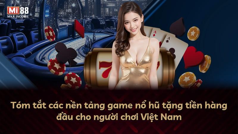 Tóm tắt các nền tảng game nổ hũ tặng tiền hàng đầu cho người chơi Việt Nam