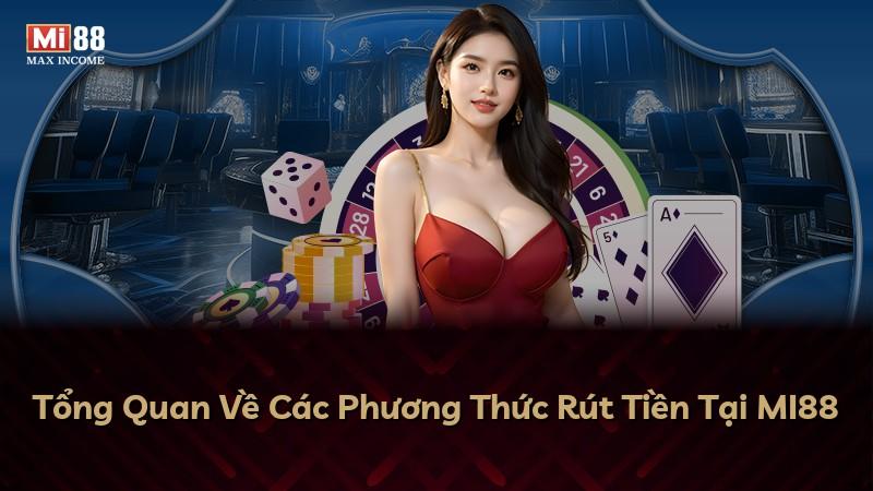 Tổng Quan Về Các Phương Thức Rút Tiền Tại MI88