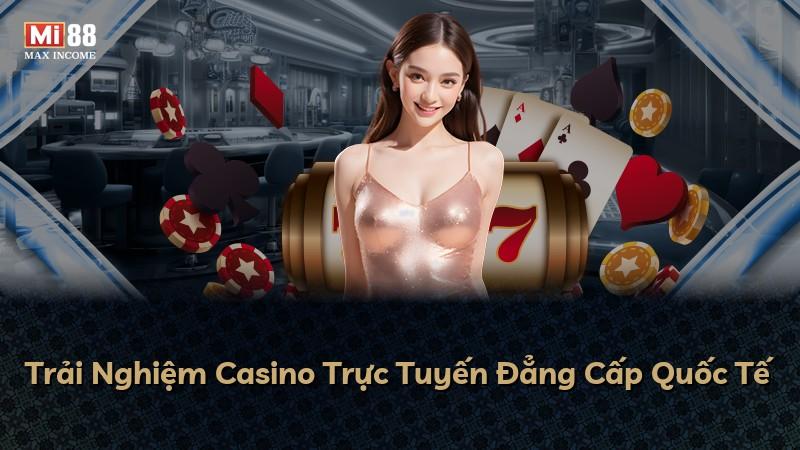 Trải Nghiệm Casino Trực Tuyến Đẳng Cấp Quốc Tế