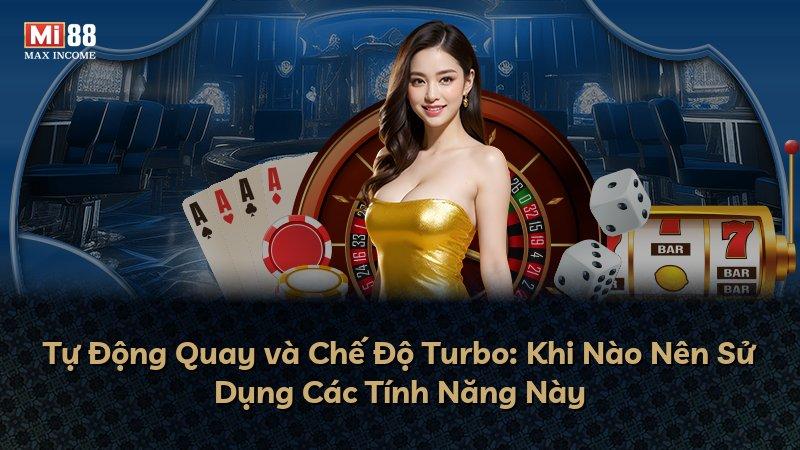 Tự Động Quay và Chế Độ Turbo: Khi Nào Nên Sử Dụng Các Tính Năng Này