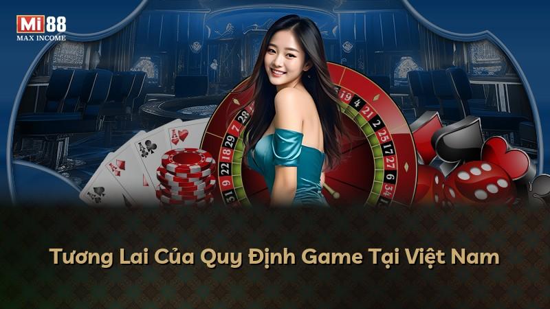 Tương Lai Của Quy Định Game Tại Việt Nam