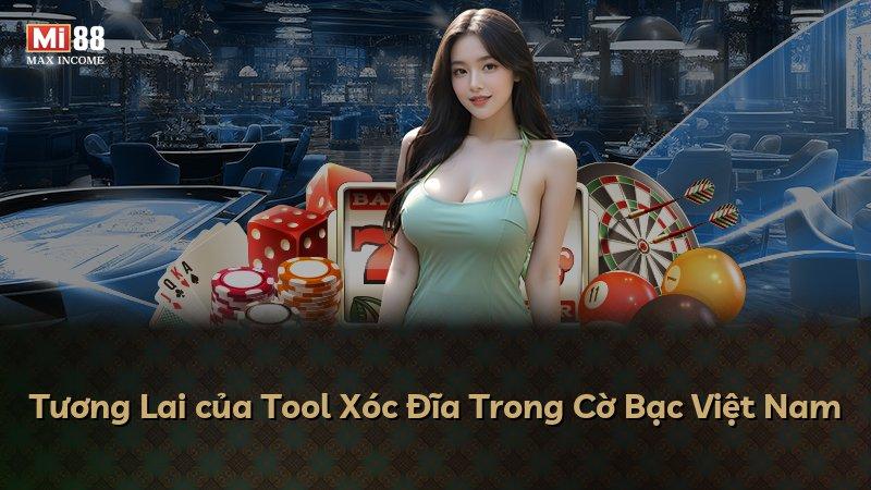 Tương Lai của Tool Xóc Đĩa Trong Cờ Bạc Việt Nam