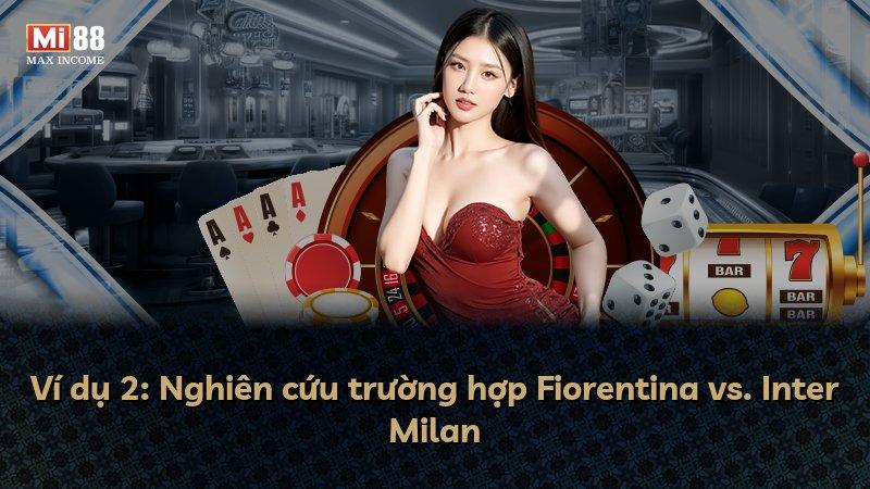 Ví dụ 2: Nghiên cứu trường hợp Fiorentina vs. Inter Milan