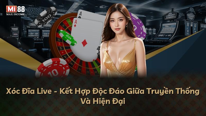Xóc Đĩa Live - Kết Hợp Độc Đáo Giữa Truyền Thống Và Hiện Đại