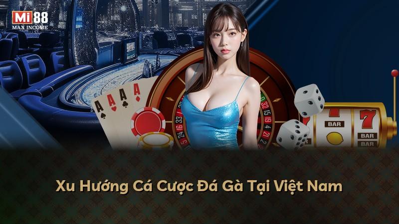 Xu Hướng Cá Cược Đá Gà Tại Việt Nam