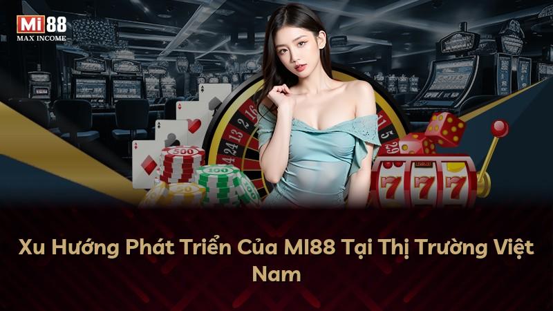 Xu Hướng Phát Triển Của MI88 Tại Thị Trường Việt Nam