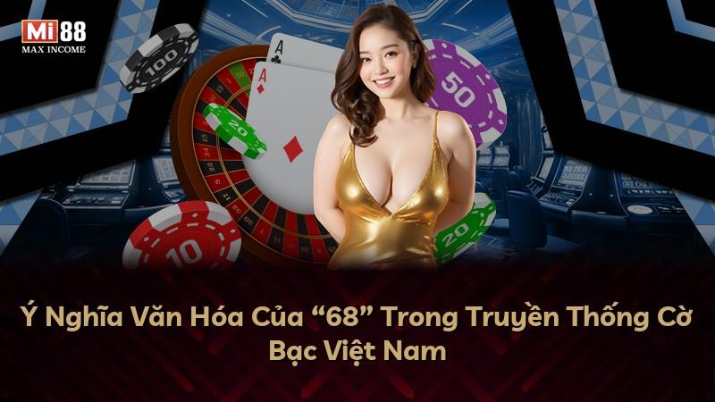 Ý Nghĩa Văn Hóa Của “68” Trong Truyền Thống Cờ Bạc Việt Nam