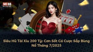 Siêu Hũ Tài Xỉu 200 Tỷ: Cơn Sốt Cá Cược Sắp Bùng Nổ Tháng 7/2025
